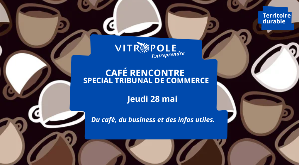 Jeudi 28 mai - Café Rencontre spécial Tribunal de commerce