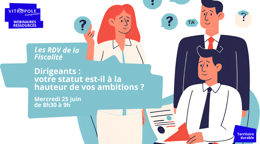 Mercredi 25 juin - Webinaire Ressource - Dirigeants : votre statut est-il à la hauteur de vos ambitions